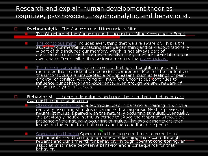 Research and explain human development theories: cognitive, psychosocial, psychoanalytic, and behaviorist. o o Pschoanalytic-