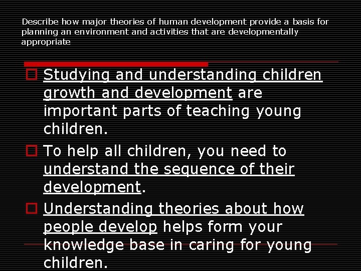 Describe how major theories of human development provide a basis for planning an environment