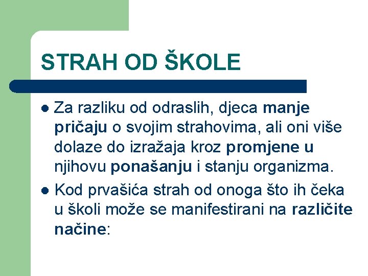 STRAH OD ŠKOLE Za razliku od odraslih, djeca manje pričaju o svojim strahovima, ali