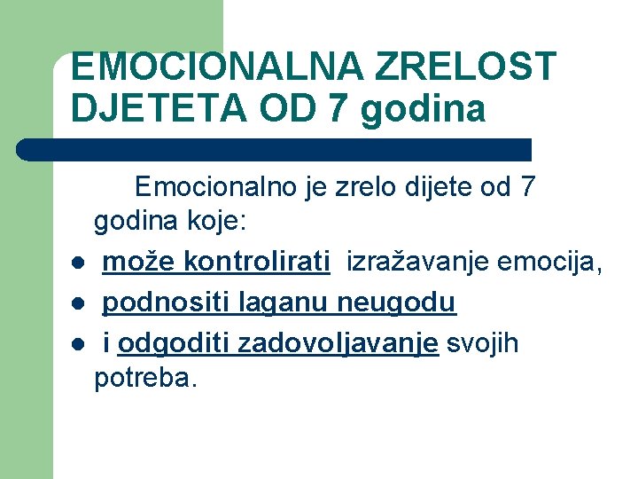 EMOCIONALNA ZRELOST DJETETA OD 7 godina Emocionalno je zrelo dijete od 7 godina koje: