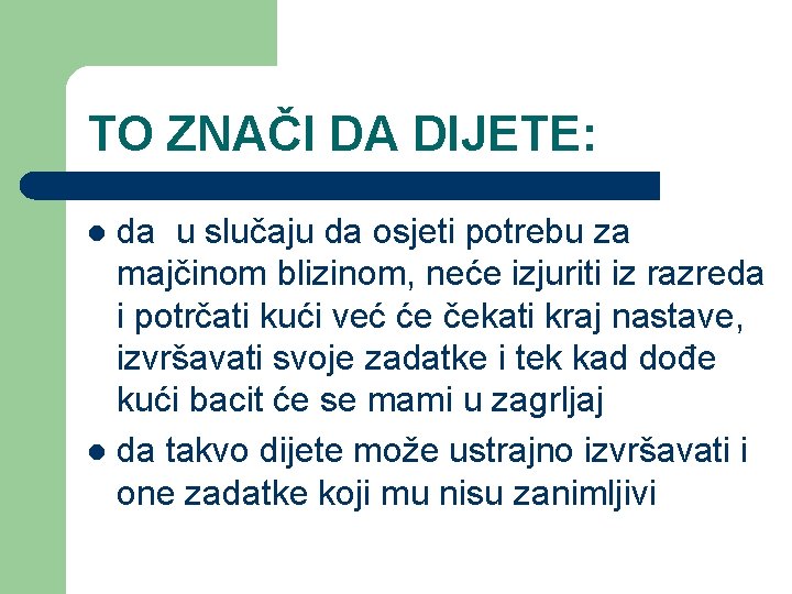 TO ZNAČI DA DIJETE: da u slučaju da osjeti potrebu za majčinom blizinom, neće