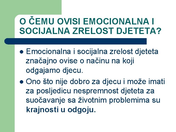 O ČEMU OVISI EMOCIONALNA I SOCIJALNA ZRELOST DJETETA? Emocionalna i socijalna zrelost djeteta značajno