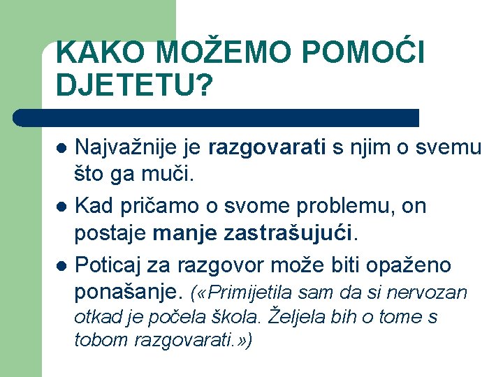 KAKO MOŽEMO POMOĆI DJETETU? Najvažnije je razgovarati s njim o svemu što ga muči.