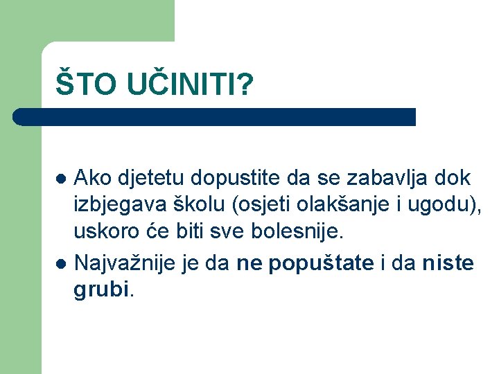 ŠTO UČINITI? Ako djetetu dopustite da se zabavlja dok izbjegava školu (osjeti olakšanje i