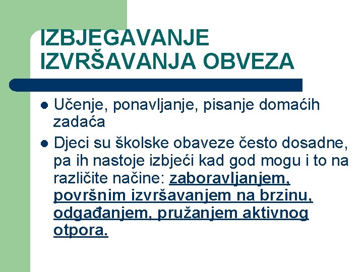 IZBJEGAVANJE IZVRŠAVANJA OBVEZA Učenje, ponavljanje, pisanje domaćih zadaća l Djeci su školske obaveze često