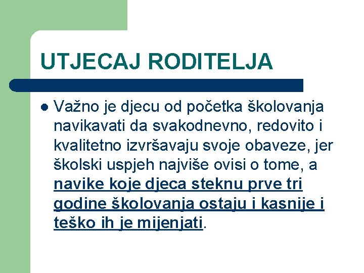 UTJECAJ RODITELJA l Važno je djecu od početka školovanja navikavati da svakodnevno, redovito i