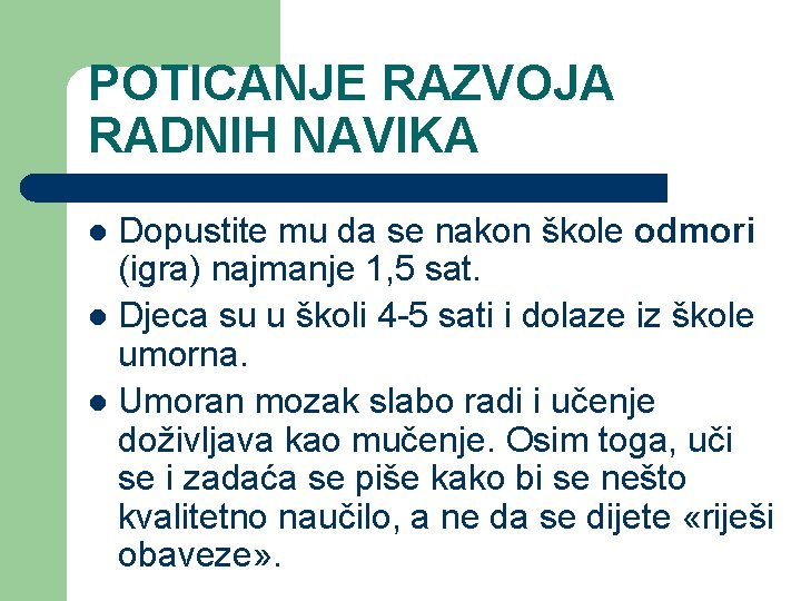 POTICANJE RAZVOJA RADNIH NAVIKA Dopustite mu da se nakon škole odmori (igra) najmanje 1,