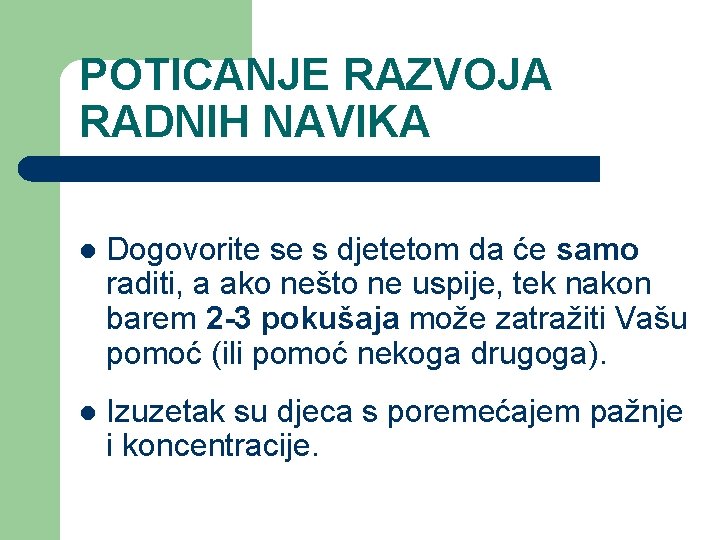 POTICANJE RAZVOJA RADNIH NAVIKA l Dogovorite se s djetetom da će samo raditi, a