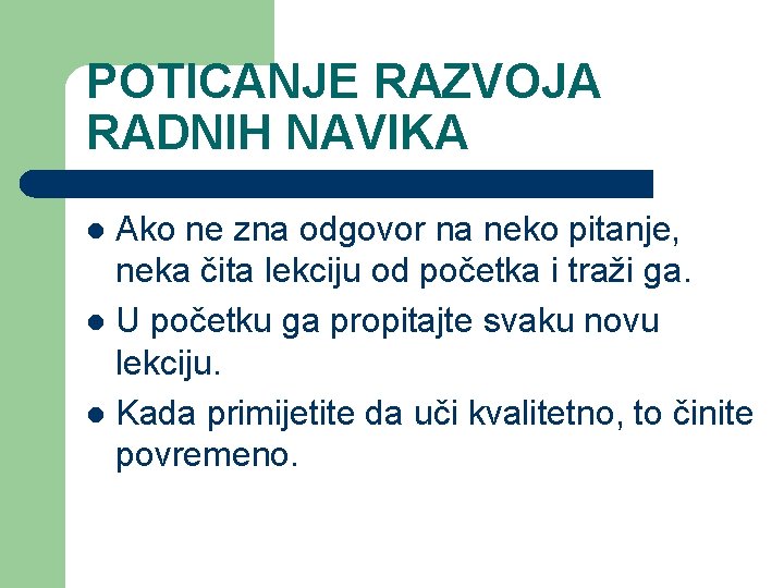 POTICANJE RAZVOJA RADNIH NAVIKA Ako ne zna odgovor na neko pitanje, neka čita lekciju