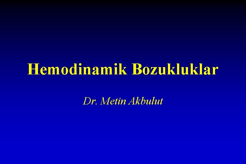 Hemodinamik Bozukluklar Dr. Metin Akbulut 