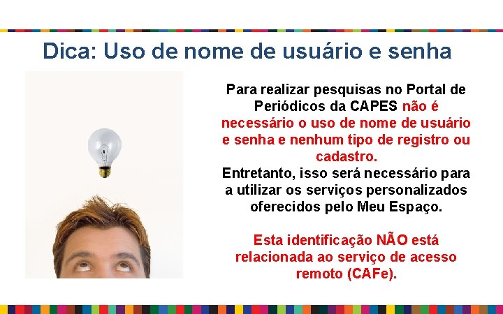 Dica: Uso de nome de usuário e senha Para realizar pesquisas no Portal de