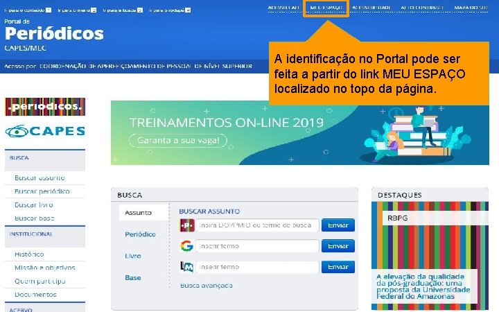 A identificação no Portal pode ser feita a partir do link MEU ESPAÇO localizado