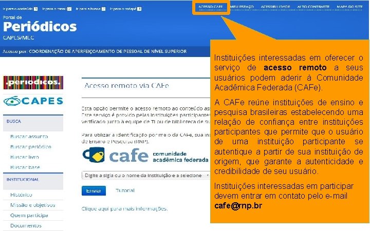 Instituições interessadas em oferecer o serviço de acesso remoto a seus usuários podem aderir