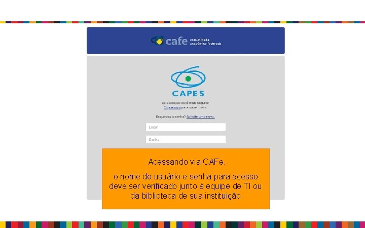 Acessando via CAFe. o nome de usuário e senha para acesso deve ser verificado