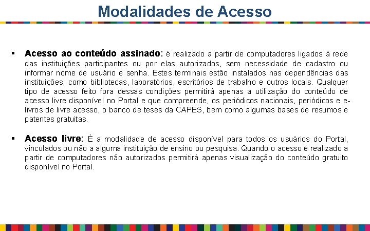 Modalidades de Acesso § Acesso ao conteúdo assinado: é realizado a partir de computadores