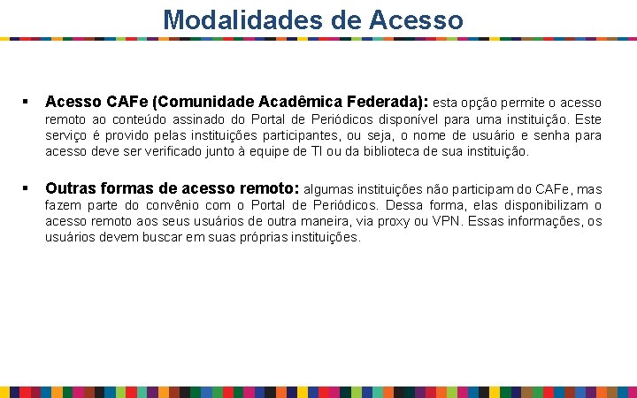 Modalidades de Acesso § Acesso CAFe (Comunidade Acadêmica Federada): esta opção permite o acesso