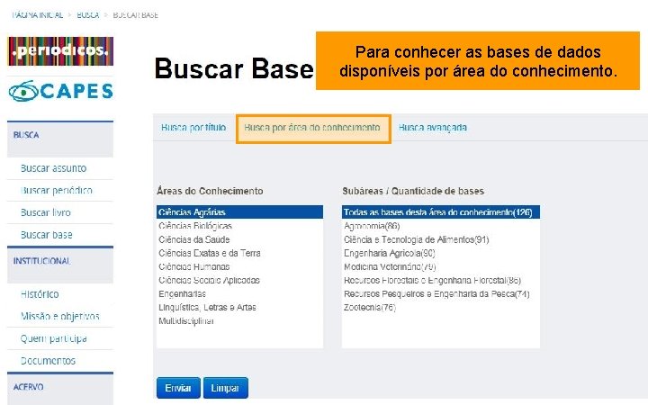 Para conhecer as bases de dados disponíveis por área do conhecimento. 