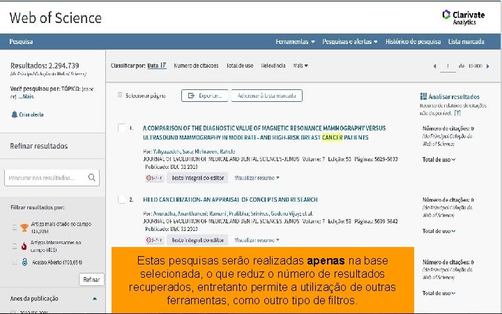 Estas pesquisas serão realizadas apenas na base selecionada, o que reduz o número de