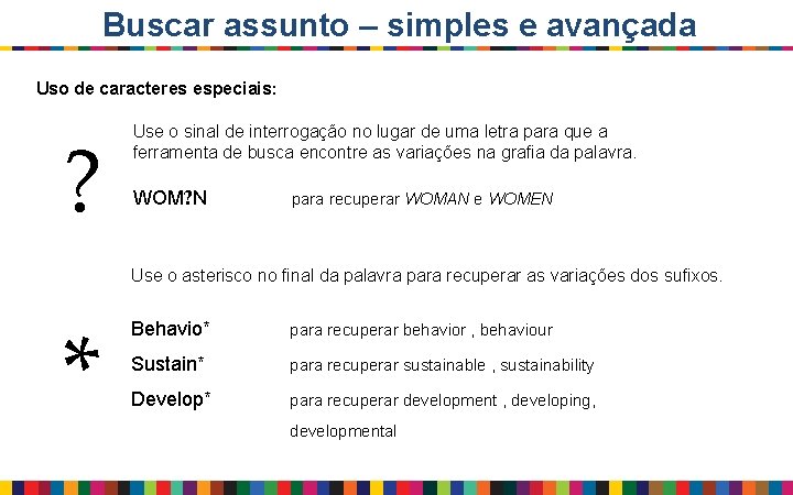 Buscar assunto – simples e avançada Uso de caracteres especiais: ? Use o sinal