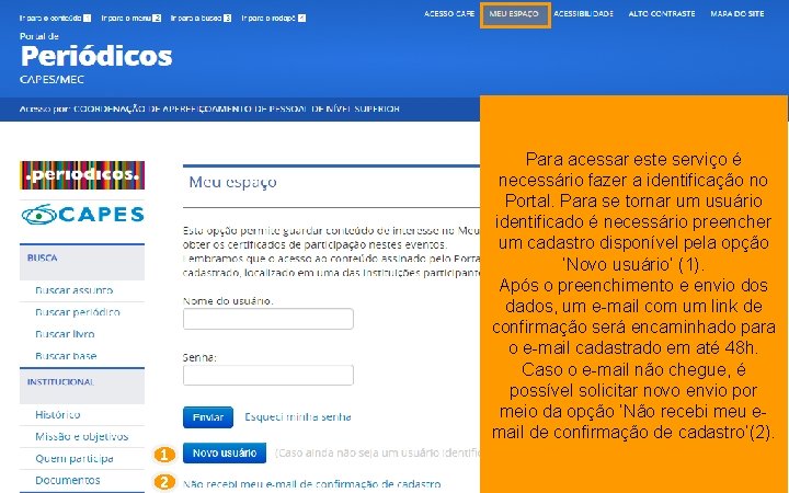 Para acessar este serviço é necessário fazer a identificação no Portal. Para se tornar