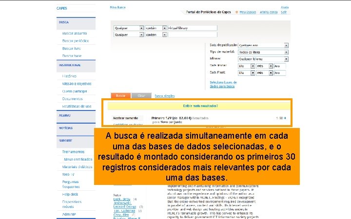 A busca é realizada simultaneamente em cada uma das bases de dados selecionadas, e