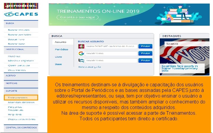 Os treinamentos destinam-se à divulgação e capacitação dos usuários sobre o Portal de Periódicos