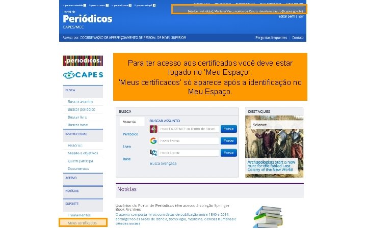 Para ter acesso aos certificados você deve estar logado no ‘Meu Espaço’. ‘Meus certificados’