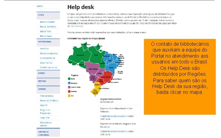 O contato de bibliotecários que auxiliam a equipe do Portal no atendimento aos usuários