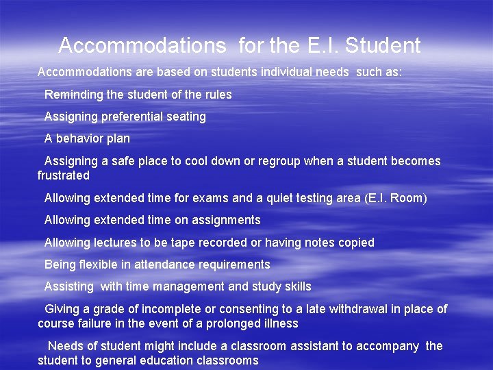 Accommodations for the E. I. Student Accommodations are based on students individual needs such