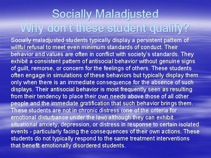 Socially Maladjusted Why don’t these student qualify? Socially maladjusted students typically display a persistent