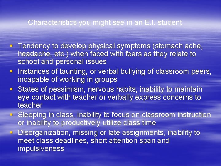 Characteristics you might see in an E. I. student § Tendency to develop physical