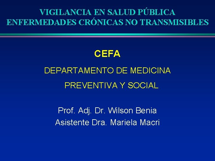 VIGILANCIA EN SALUD PÚBLICA ENFERMEDADES CRÓNICAS NO TRANSMISIBLES CEFA DEPARTAMENTO DE MEDICINA PREVENTIVA Y