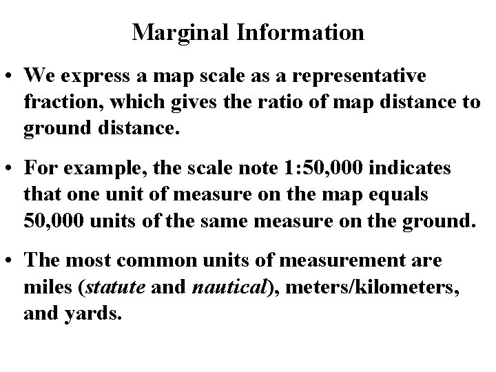 Marginal Information • We express a map scale as a representative fraction, which gives