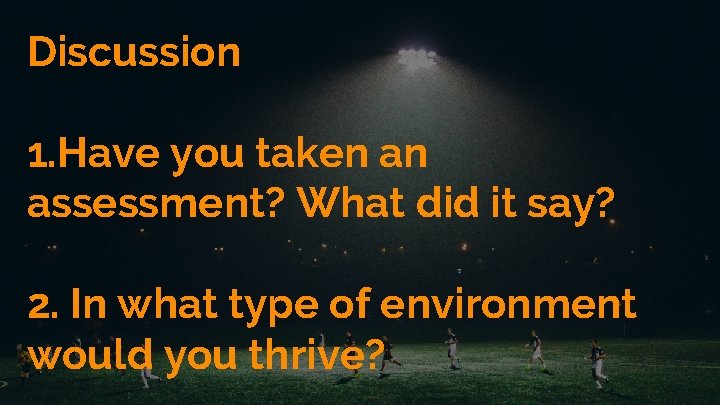 Discussion 1. Have you taken an assessment? What did it say? 2. In what