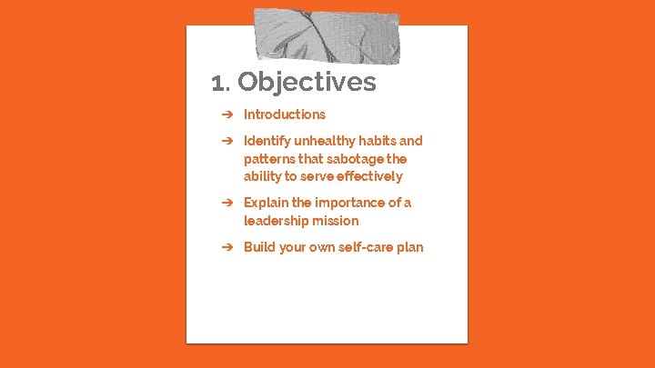 1. Objectives ➔ Introductions ➔ Identify unhealthy habits and patterns that sabotage the ability