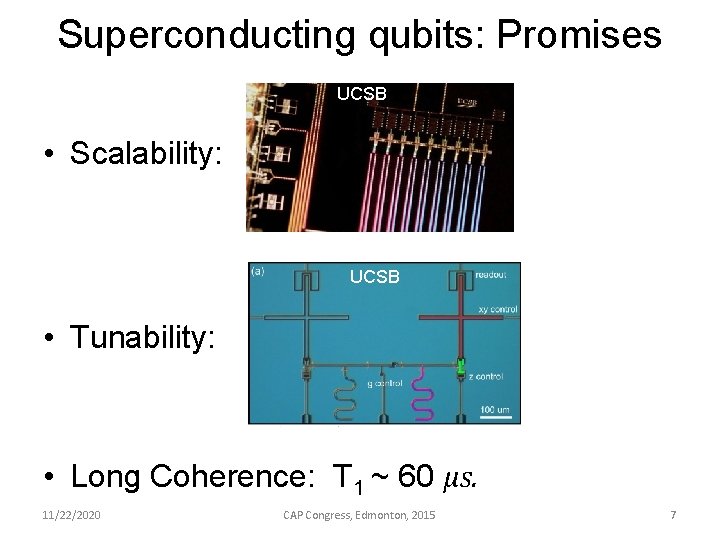 Superconducting qubits: Promises UCSB • Scalability: UCSB • Tunability: • Long Coherence: T 1