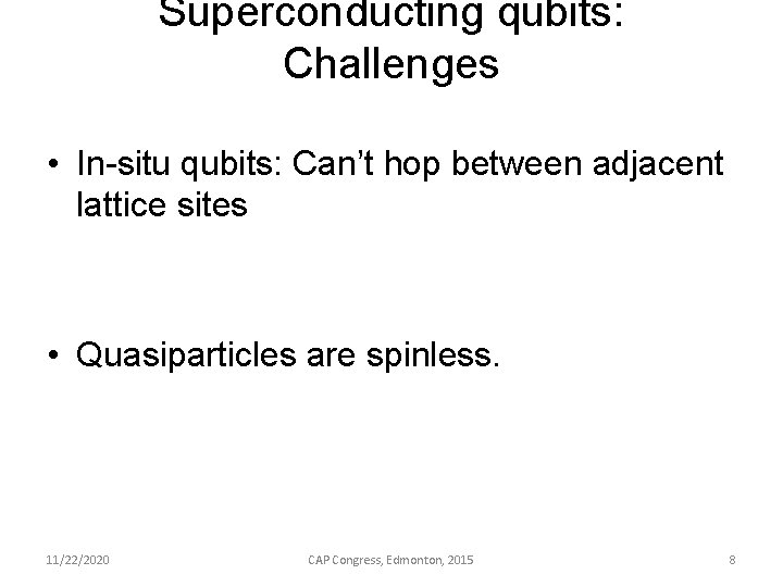 Superconducting qubits: Challenges • In-situ qubits: Can’t hop between adjacent lattice sites • Quasiparticles