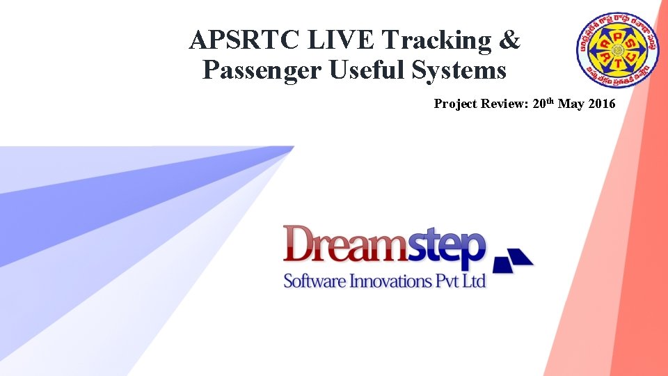 APSRTC LIVE Tracking & Passenger Useful Systems Project Review: 20 th May 2016 