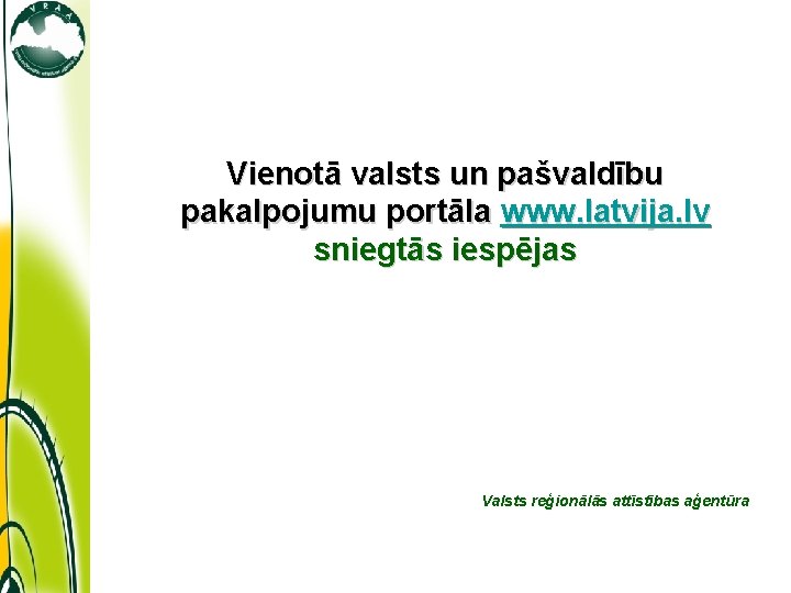 Vienotā valsts un pašvaldību pakalpojumu portāla www. latvija. lv sniegtās iespējas Valsts reģionālās attīstības