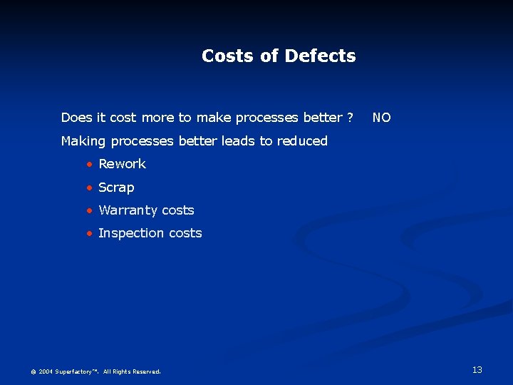 Costs of Defects Does it cost more to make processes better ? NO Making