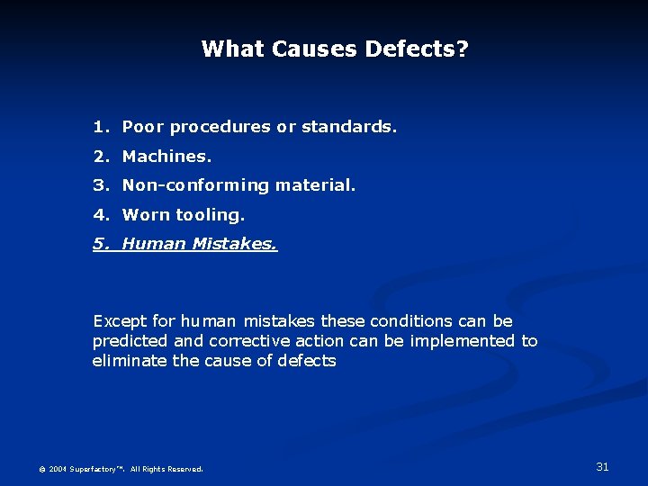 What Causes Defects? 1. Poor procedures or standards. 2. Machines. 3. Non-conforming material. 4.