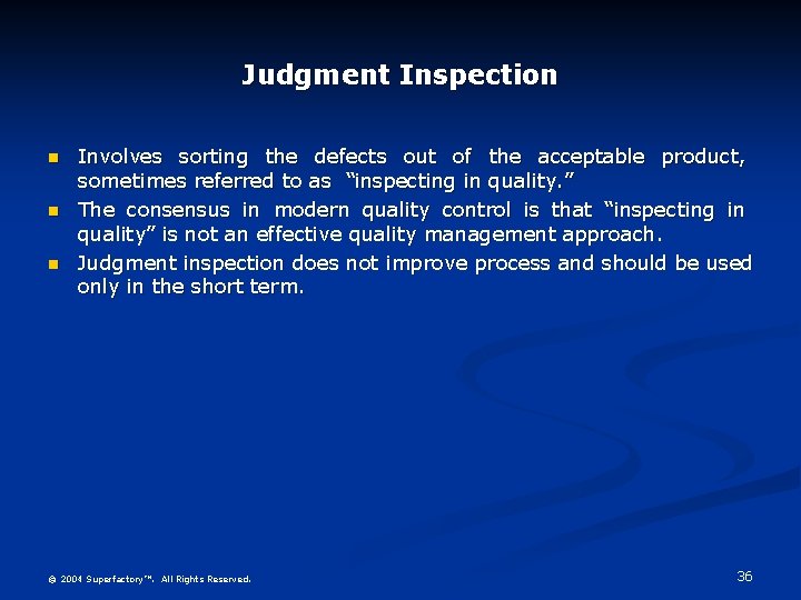 Judgment Inspection n Involves sorting the defects out of the acceptable product, sometimes referred