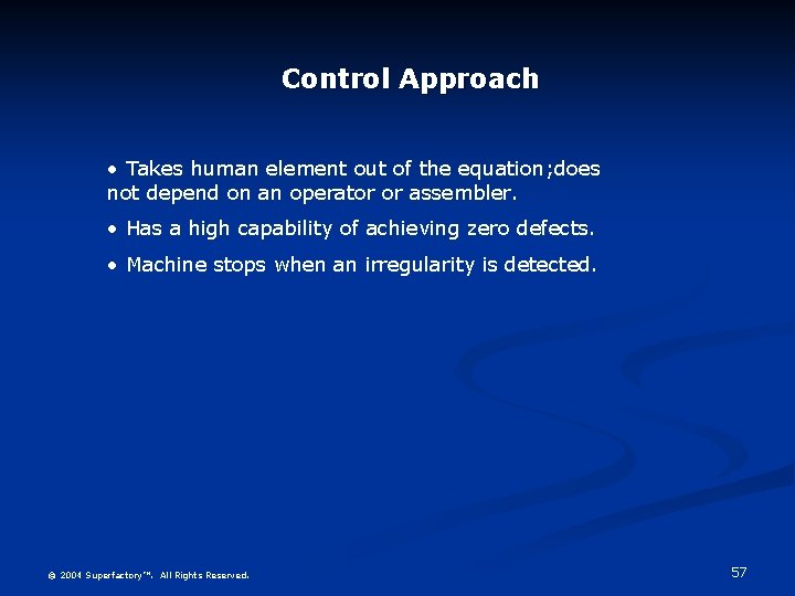 Control Approach • Takes human element out of the equation; does not depend on