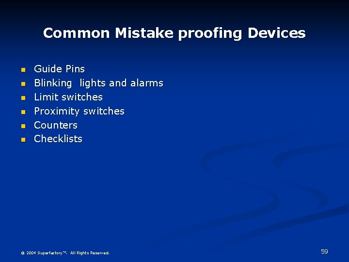 Common Mistake proofing Devices n n n Guide Pins Blinking lights and alarms Limit