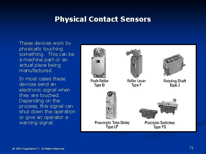 Physical Contact Sensors These devices work by physically touching something. This can be a