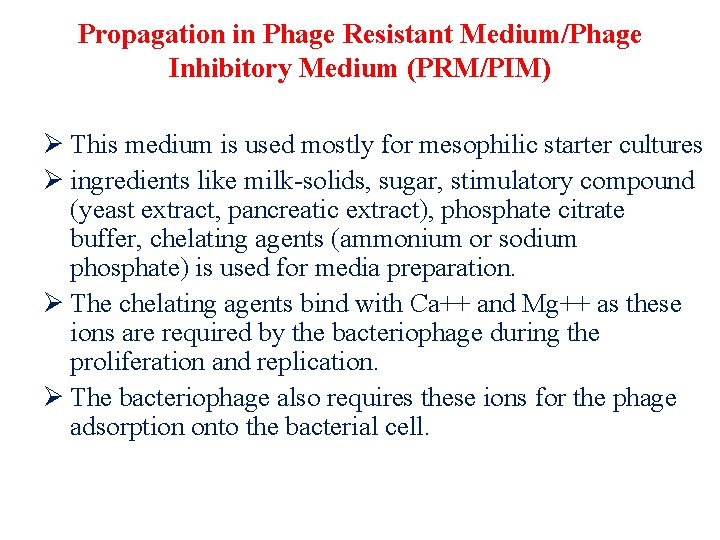 Propagation in Phage Resistant Medium/Phage Inhibitory Medium (PRM/PIM) Ø This medium is used mostly