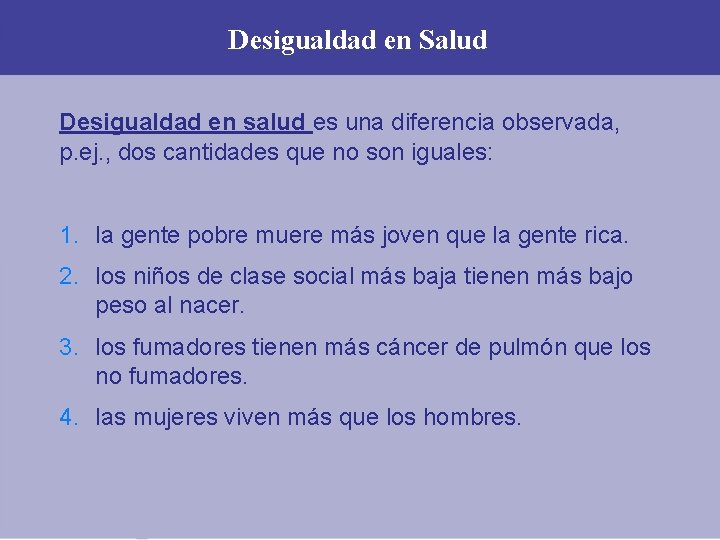 Desigualdad en Salud Desigualdad en salud es una diferencia observada, p. ej. , dos Desigualdad en Salud Desigualdad en salud es una diferencia observada, p. ej. , dos