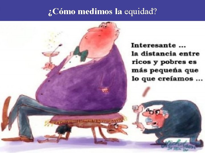 ¿Cómo medimos la equidad? ¿Cómo medimos la equidad?