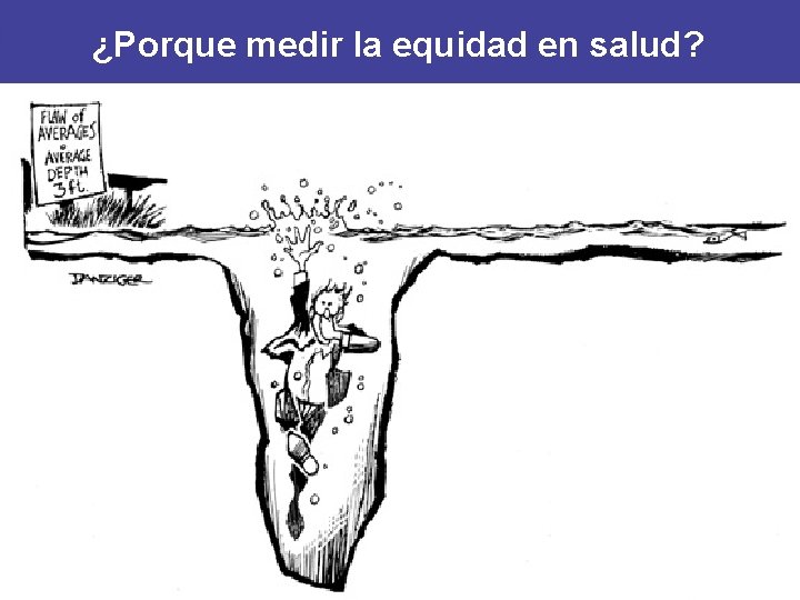 ¿Porque medir la equidad en salud? ¿Porque medir la equidad en salud?