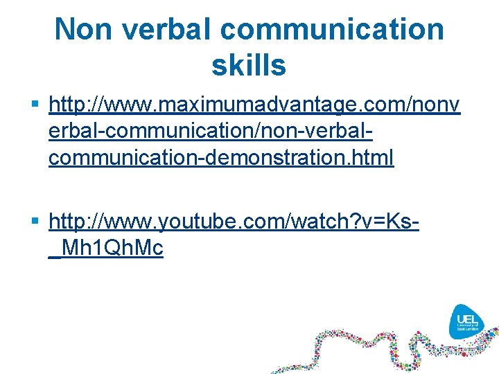 Non verbal communication skills § http: //www. maximumadvantage. com/nonv erbal-communication/non-verbalcommunication-demonstration. html § http: //www.